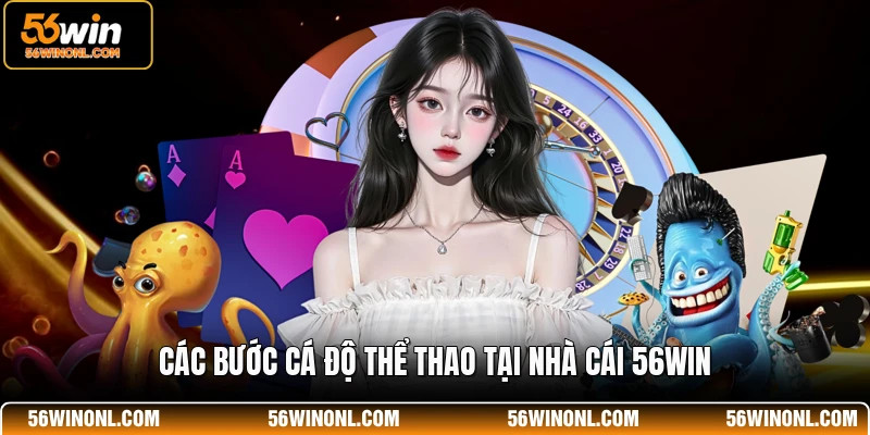 Các bước cá độ thể thao tại nhà cái 56WIN