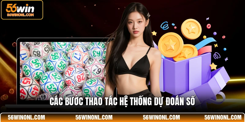 Phần Mềm Soi Cầu 56WIN - Công Cụ Dự Đoán Chính Xác Nhất 4 Các bước thao tác hệ thống dự đoán số