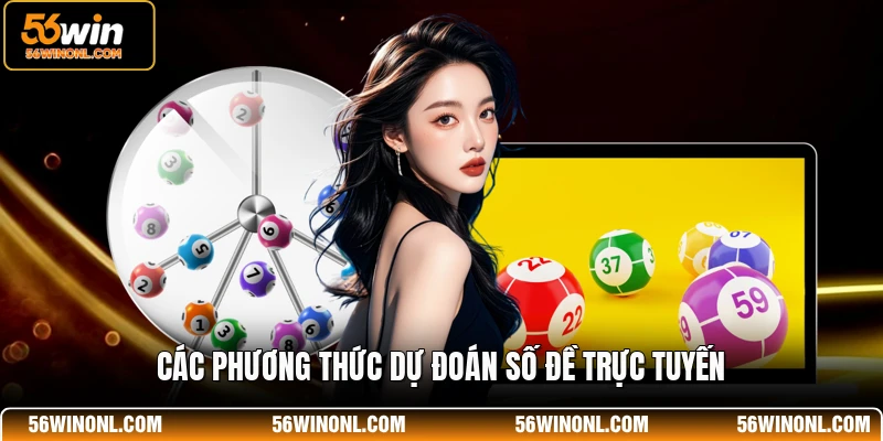 Lô Đề 56WIN - Sân Chơi Số Đề Trực Tuyến Đẳng Cấp Nhất 3 Các phương thức dự đoán số đề trực tuyến