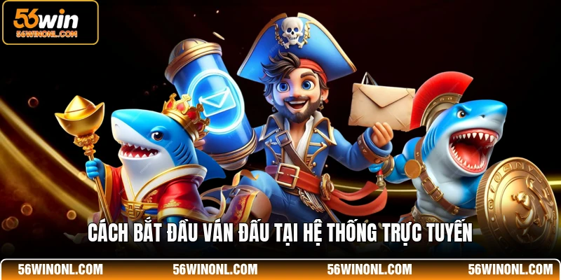 Cách bắt đầu ván đấu tại hệ thống trực tuyến