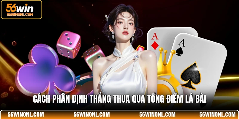 Cách phân định thắng thua qua tổng điểm lá bài