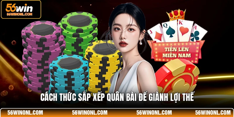Cách thức sắp xếp quân bài để giành lợi thế