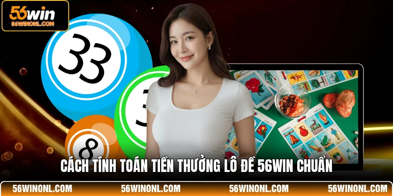 Lô Đề 56WIN - Sân Chơi Số Đề Trực Tuyến Đẳng Cấp Nhất 2 Cách tính toán tiền thưởng lô đề 56WIN chuẩn