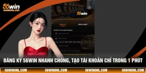 Đăng Ký 56WIN Nhanh Chóng, Tạo Tài Khoản Chỉ Trong 1 Phút 