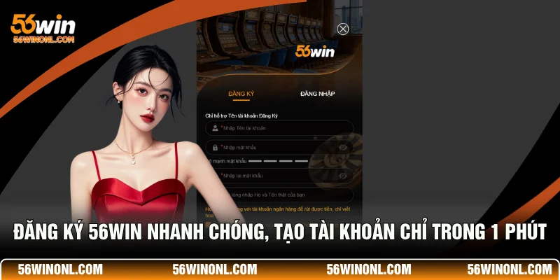 Đăng Ký 56WIN Nhanh Chóng, Tạo Tài Khoản Chỉ Trong 1 Phút 