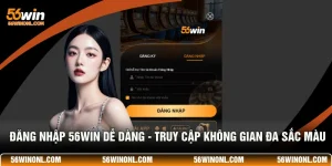 Đăng Nhập 56WIN Dễ Dàng - Truy Cập Không Gian Đa Sắc Màu