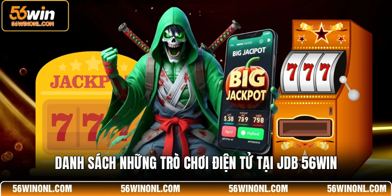 JDB 56WIN - Hệ Thống Trò Chơi Điện Tử Đỉnh Cao Năm 2026 2 Danh sách những trò chơi điện tử tại JDB 56WIN