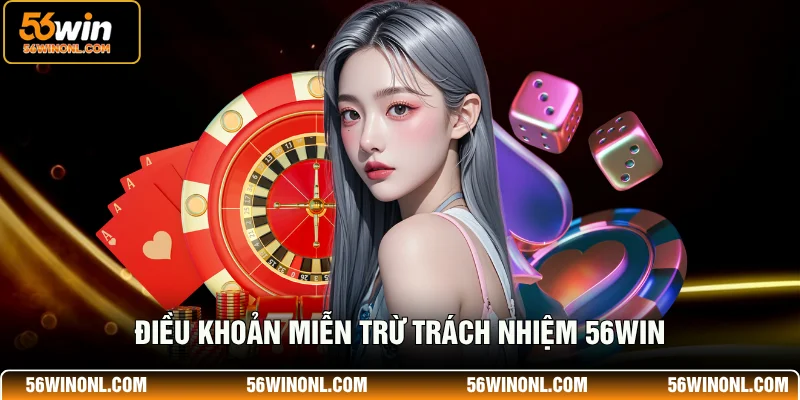 Điều khoản miễn trừ trách nhiệm 56WIN
