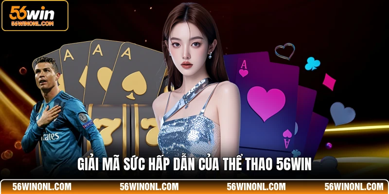 Giải mã sức hấp dẫn của thể thao 56WIN