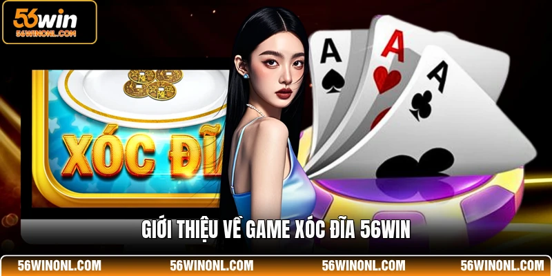 Xóc Đĩa 56WIN - Luật Chơi Cơ Bản Và Kinh Nghiệm Hay 2 Giới thiệu về game xóc đĩa 56WIN