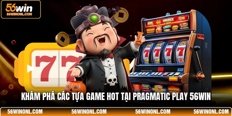 Khám phá các tựa game hot tại Pragmatic Play 56WIN