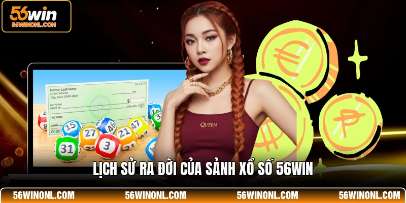 Lịch sử ra đời của sảnh xổ số 56WIN