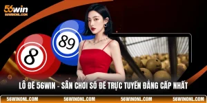 Lô Đề 56WIN - Sân Chơi Số Đề Trực Tuyến Đẳng Cấp Nhất