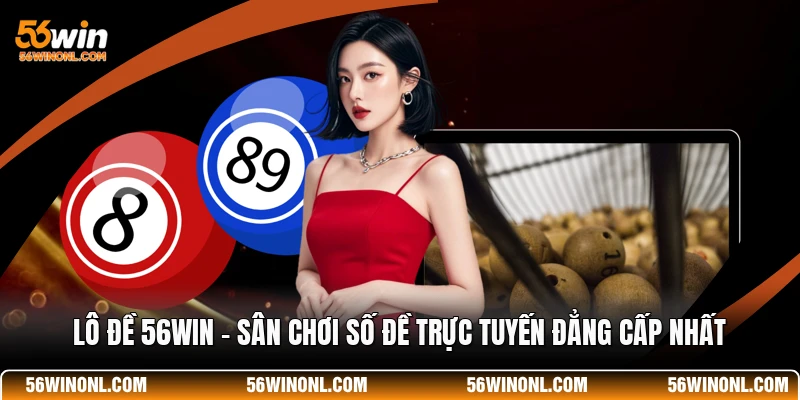 Lô Đề 56WIN - Sân Chơi Số Đề Trực Tuyến Đẳng Cấp Nhất 1 Lô Đề 56WIN - Sân Chơi Số Đề Trực Tuyến Đẳng Cấp Nhất