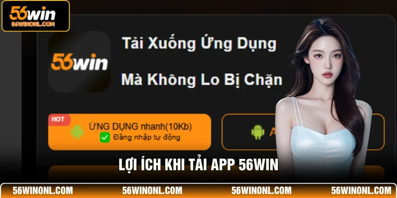 Lợi ích khi tải app 56WIN