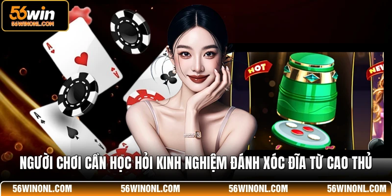 Xóc Đĩa 56WIN - Luật Chơi Cơ Bản Và Kinh Nghiệm Hay 3 Người chơi cần học hỏi kinh nghiệm đánh xóc đĩa từ cao thủ