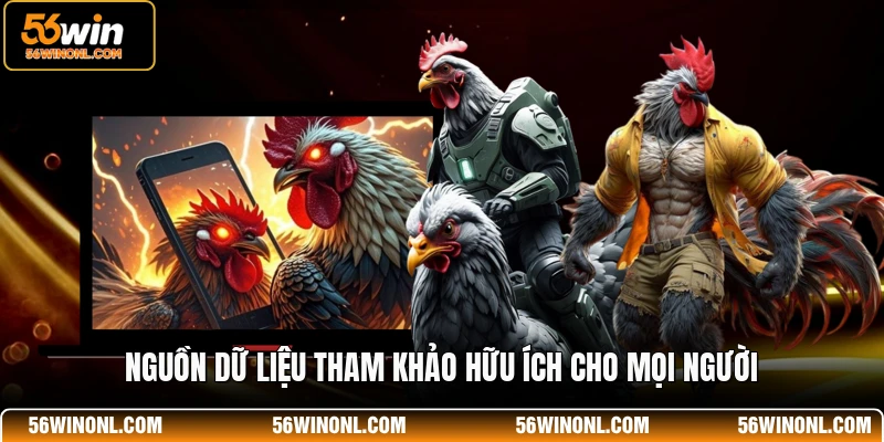 Đá Gà 56WIN – Dịch Vụ Giải Trí Sới Kê Tuyệt Đỉnh 4 Nguồn dữ liệu tham khảo hữu ích cho mọi người