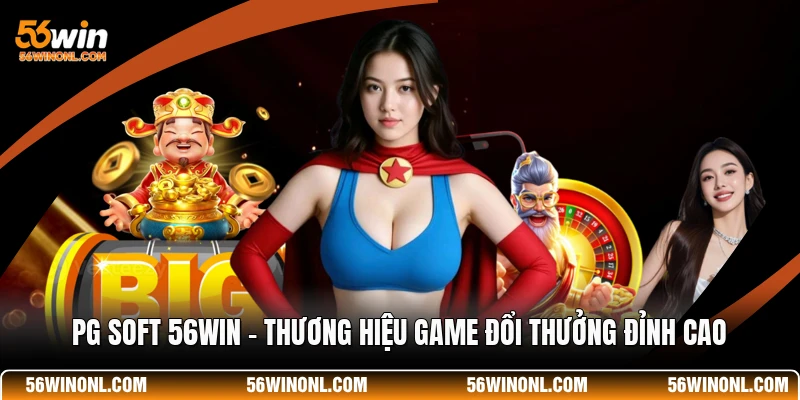 PG Soft 56WIN - Thương Hiệu Game Đổi Thưởng Đỉnh Cao 1 PG Soft 56WIN - Thương Hiệu Game Đổi Thưởng Đỉnh Cao