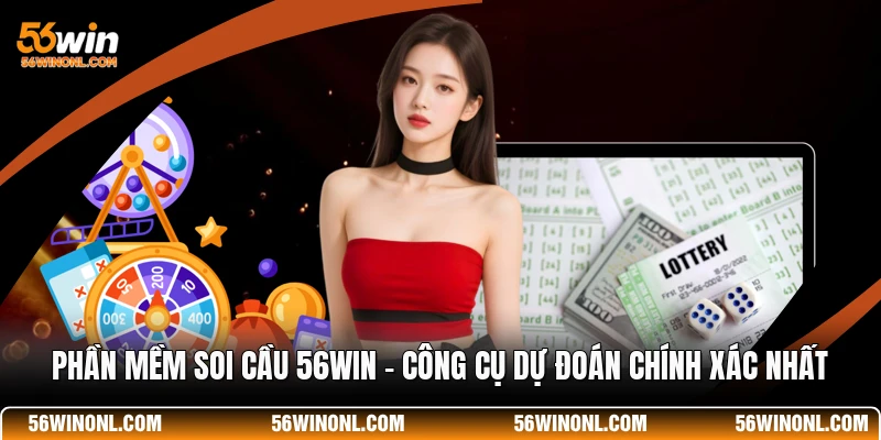 Phần Mềm Soi Cầu 56WIN - Công Cụ Dự Đoán Chính Xác Nhất 1 Phần Mềm Soi Cầu 56WIN - Công Cụ Dự Đoán Chính Xác Nhất