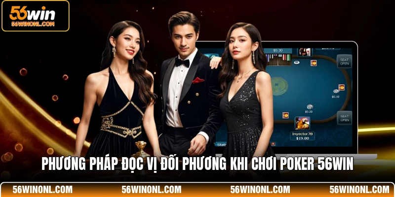 Poker 56WIN - Game Bài Thu Hút Nhiều Hội Viên Tham Gia 2 Phương pháp đọc vị đối phương khi chơi Poker 56WIN