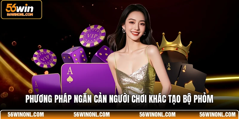 Phương pháp ngăn cản người chơi khác tạo bộ phỏm