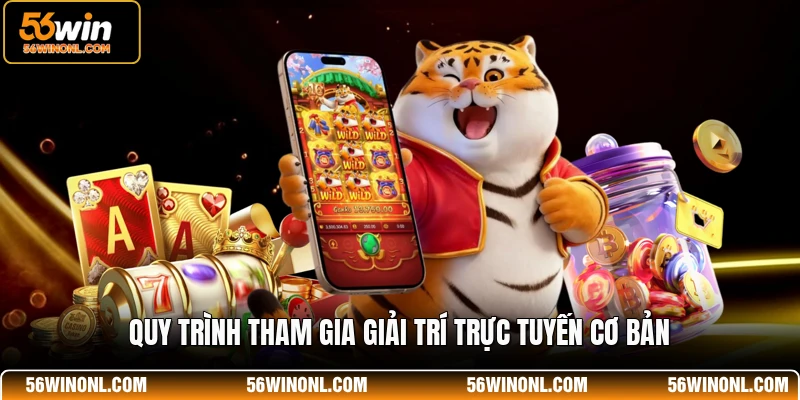JDB 56WIN - Hệ Thống Trò Chơi Điện Tử Đỉnh Cao Năm 2026 3 Quy trình tham gia giải trí trực tuyến cơ bản