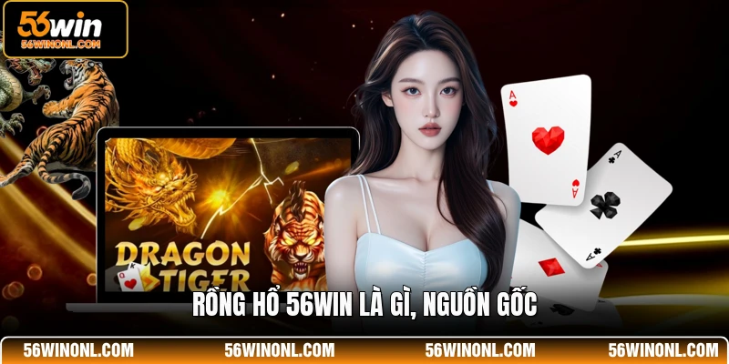 Rồng hổ 56WIN là gì, nguồn gốc