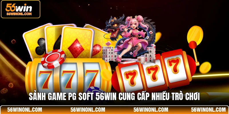 PG Soft 56WIN - Thương Hiệu Game Đổi Thưởng Đỉnh Cao 2 Sảnh game PG Soft 56WIN cung cấp nhiều trò chơi