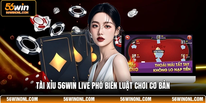 Tài xỉu 56WIN live phổ biến luật chơi cơ bản
