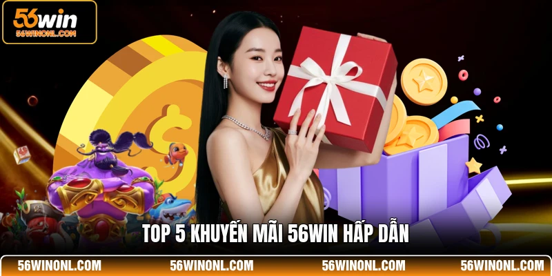 Khuyến Mãi 56WIN 🎁 Top 5 Ưu Đãi Hấp Dẫn Nhất Năm 2026 1 Top 5 khuyến mãi 56WIN hấp dẫn